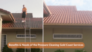 Benefits & Needs of the Pressure Cleaning Gold Coast Services